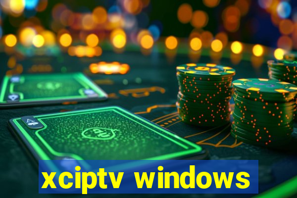 xciptv windows